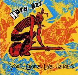 Hard-Ons : Your Choice Live Series